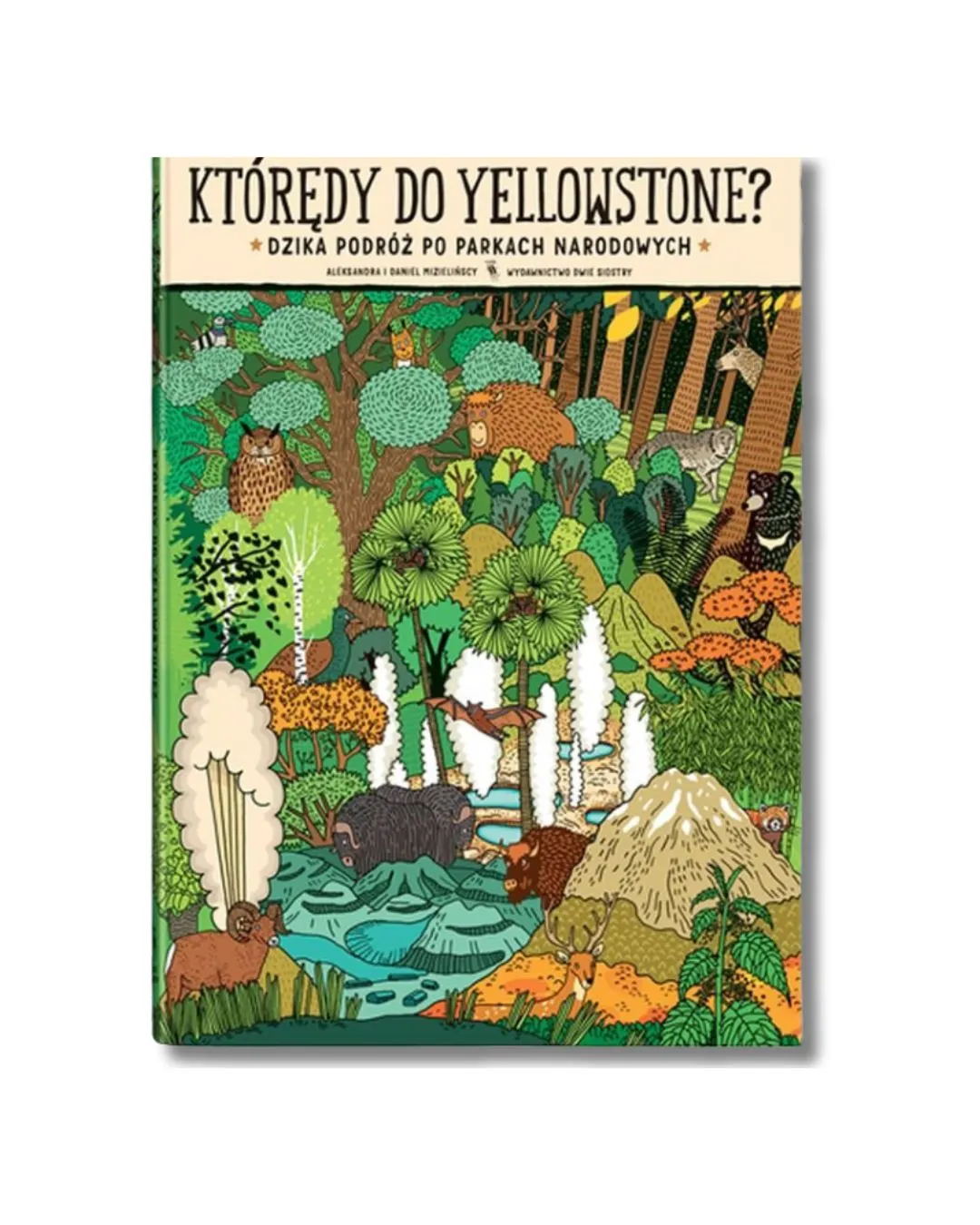 Wydawnictwo Dwie Siostry - Którędy do Yellowstone? Wydawnictwo Dwie Siostry - Którędy do Yellowstone?