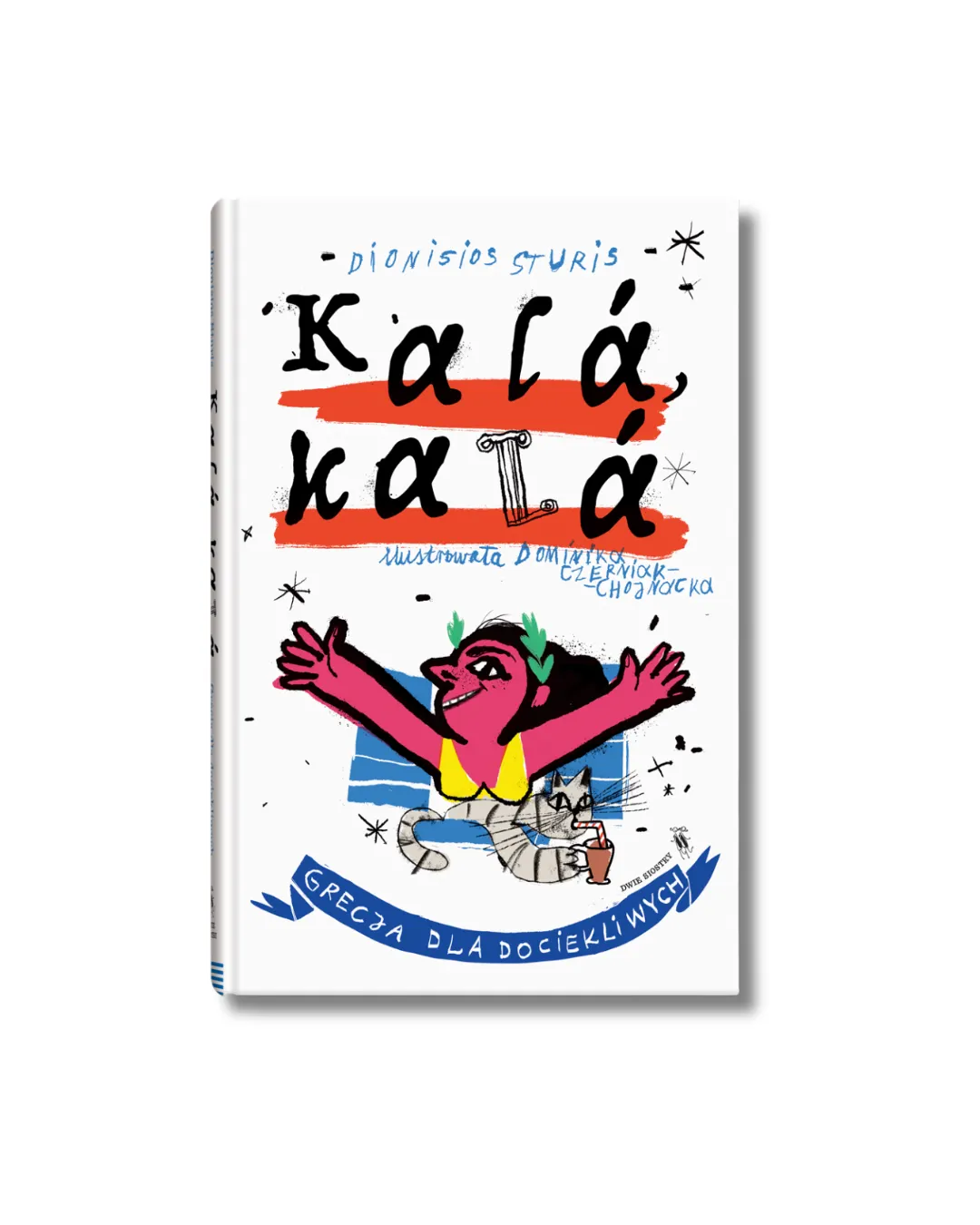 Wydawnictwo Dwie Siostry - Kalá, kalá. Grecja dla dociekliwych