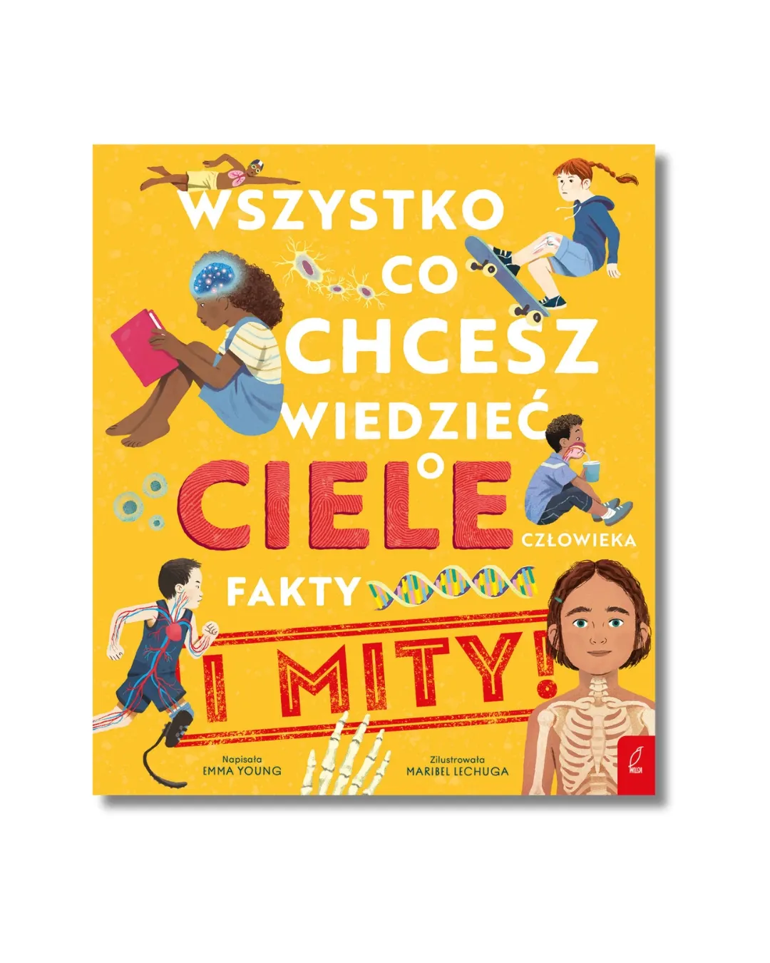 Wydawnictwo Wilga - Wszystko, co chcesz wiedzieć o ciele człowieka. Fakty i mity Wydawnictwo Wilga - Wszystko, co chcesz wiedzieć o ciele człowieka. Fakty i mity
