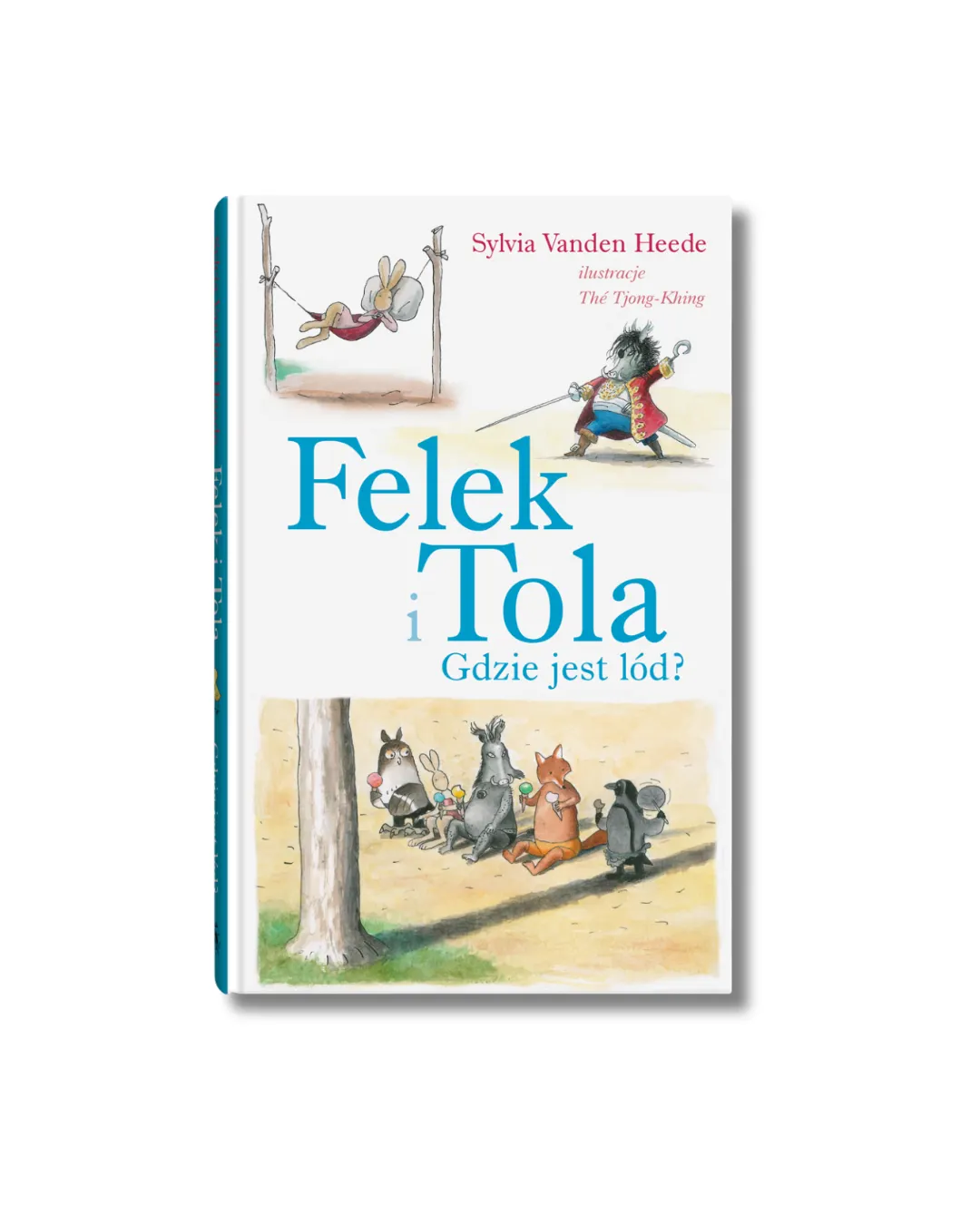 Wydawnictwo Dwie Siostry - Felek i Tola. Gdzie jest lód? Wydawnictwo Dwie Siostry - Felek i Tola. Gdzie jest lód?